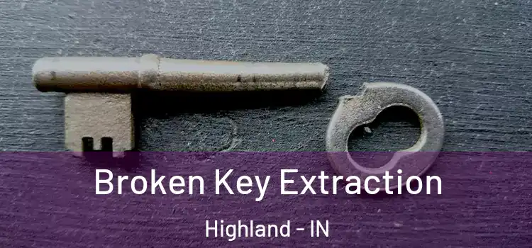 Broken Key Extraction Highland - IN