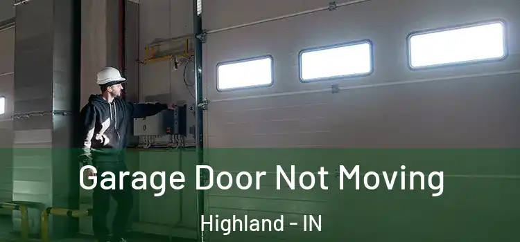  Garage Door Not Moving Highland - IN