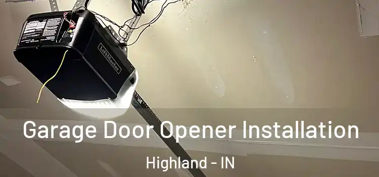 Garage Door Opener Installation Highland - IN