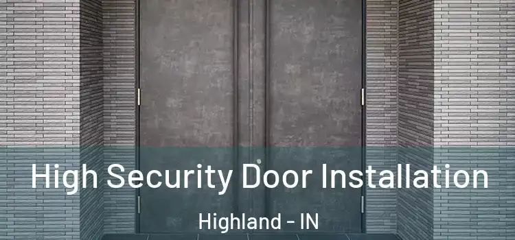  High Security Door Installation Highland - IN